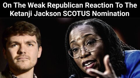 Nick Fuentes || On The Weak Republican Reaction To The Ketanji Jackson SCOTUS Nomination