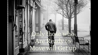 ONLY those who are ready to Move will Get up