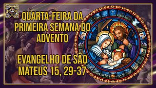 Comentários ao Evangelho da Quarta-feira da Primeira Semana do Advento Mt 15, 29-37