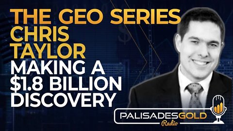 Chris Taylor: The Geo Series - Making a $1.8 Billion Discovery