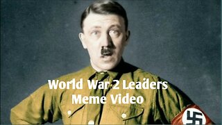 World War 2 Leaders Meme Video