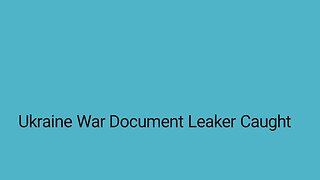 Ukraine War Document Leaker Caught