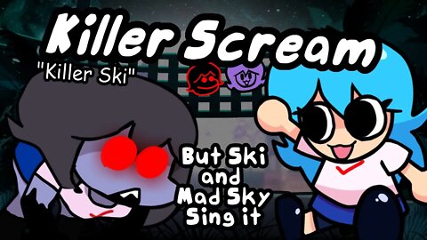 Killer Ski (Killer Scream but Ski and Mad Sky sing it)