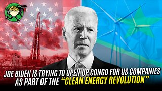 Joe Biden is trying to open Up Congo for US companies as part of the “clean energy revolution”