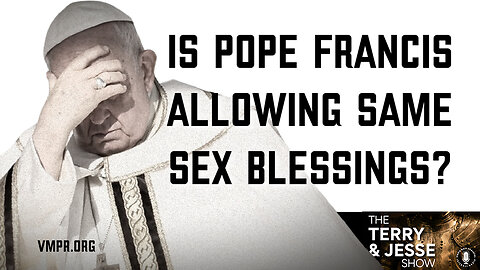 04 Oct 23, The Terry & Jesse Show: Is Pope Francis Allowing Same-Sex Blessings?