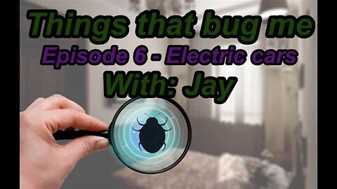 Things That Bug Me - Episode 6 - Electric cars