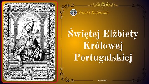 Świętej Elżbiety Królowej Portugalskiej | 08 Lipiec