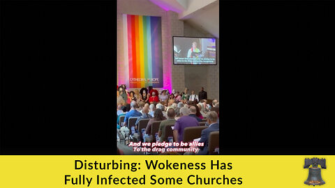 Disturbing: Wokeness Has Fully Infected Some Churches