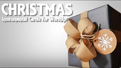 CHRISTMAS | Instrumental Piano Christmas Carols For Worship