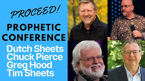 Chuck Pierce, Dutch Sheets🔥PROPHETIC WORD [Proceed Conference - Day 2] Tim Sheets, Greg Hood 10.7.23