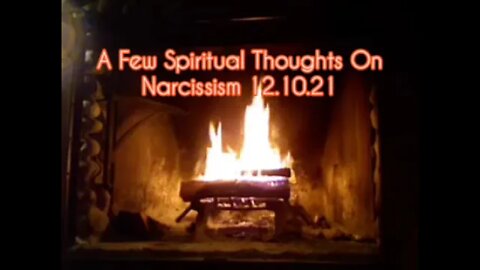 A Few Spiritual Reflections on Narcissism (12/10/21)