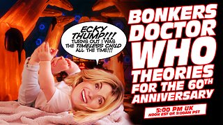 Bonkers Toxic Doctor Who Fandom Theories for the 60th Anniversary!!!