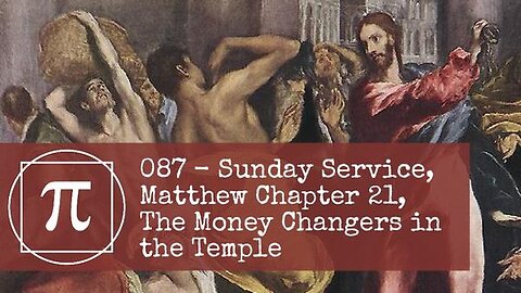 087 - Sunday Service, Matthew Chapter 21, The Money Changers in the Temple