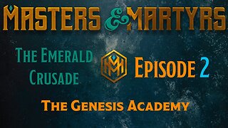 Masters & Martyrs - The Emerald Crusade - Episode 2 - The Genesis Academy