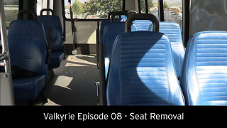 Valkyrie Episode 08 - Seat Removal