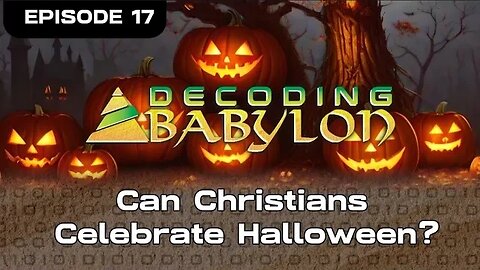 Can Christians Celebrate Halloween? - Decoding Babylon Episode 17