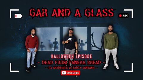 Gar And A Glass Ep.46 | Dead by Panera Bread, Scary Stories, Dj Akademiks vs Saucy Santana, and more