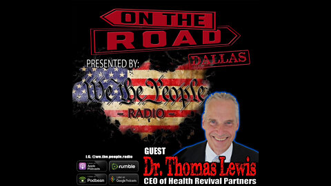 We The People Radio on the Road w/ Dr. Thomas Lewis CEO of Health Revival Partners