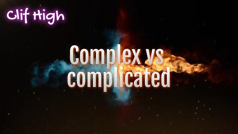 Clif High - Complex vs complicated