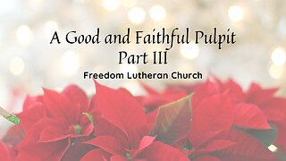 Good and Faithful Pulpit" Part III February 12, 2023