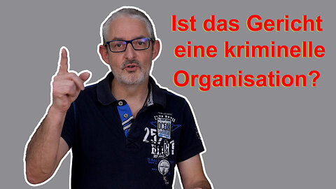 Ist das Gericht eine kriminelle Organisation?