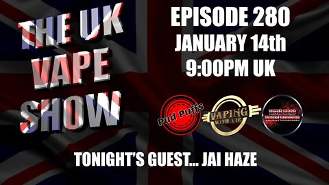 The UK Vape Show - Episode 280 - With Jai Haze