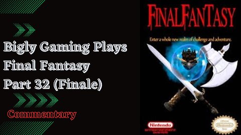 Final Fantasy Commentary Playthrough Part 32 (finale with epic final boss battle)