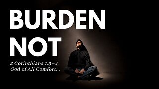 Burden Not... Seek for God of All Comfort! #jesus #encouragement #hope #bible #faith #comfort