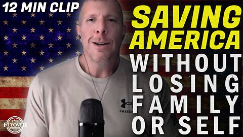 What it Looks Like [Pratically] to Save America, but NOT Lose Your [Self] or [Family] - Tom Renz | Flyover Clip