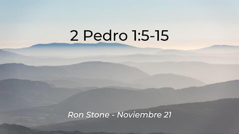2021-11-21 - 2 Pedro 1:5-15 - Pastor Ron Stone (Spanish)