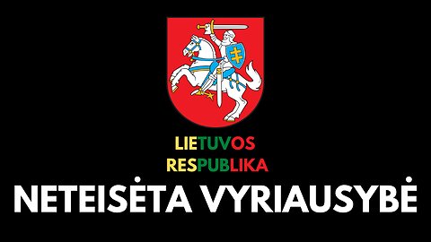 LIETUVOS RESPUBLIKA - NETEISĖTA VYRIAUSYBĖ (SU ĮRODYMAIS). KONSTITUCIJA NEREIŠKIA NIEKO.