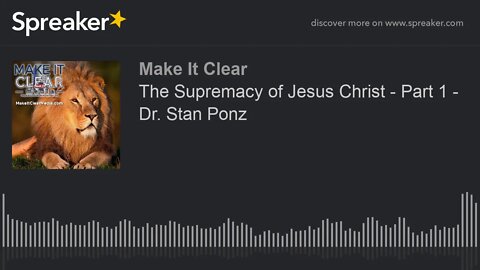 The Supremacy of Jesus Christ - Part 1 - Dr. Stan Ponz