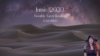AQUARIUS | June 2023 | MONTHLY TAROT READING | Sun/Rising Sign