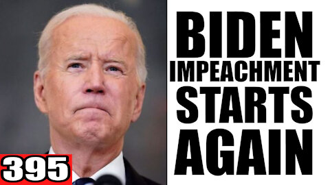 395. Biden Impeachment Starts.... Again