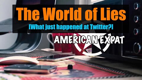 The World of Lies [What just happened at Twitter?]