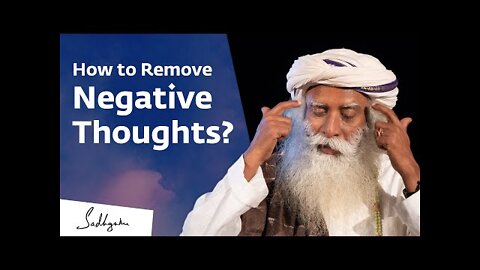 How to Remove Negative Thoughts? Sadhguru Answers