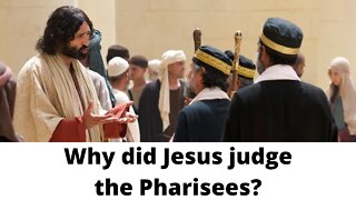 Why did Jesus judge the Pharisees?