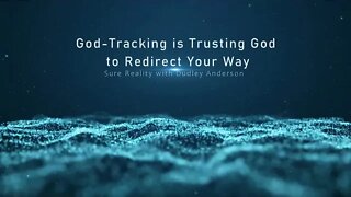 God-Tracking is Trusting God to Redirect Your Way