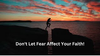 How Fear Can Affect Our Faithfulness To GOD.