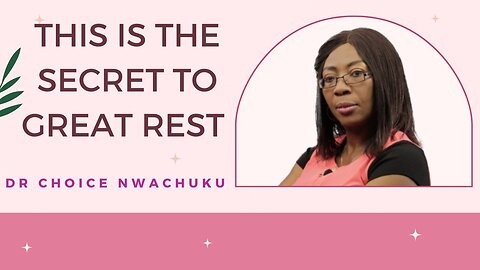 This Is The Secret To Great Rest | Dr. Choice Nwachuku