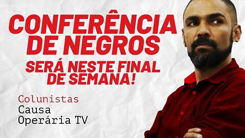 Conferência de negros será neste final de semana! - Colunistas da COTV | Juliano Lopes