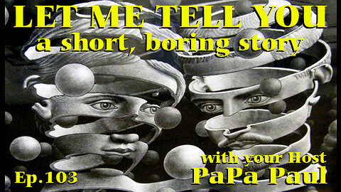 LET ME TELL YOU A SHORT, BORING STORY EP.103 (Illusions/Internet of the Body/The Future)