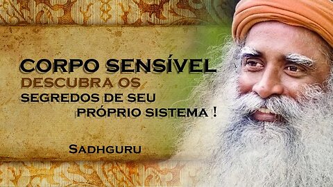 SADHGURU - Sistema Sensível Desvendando os Mistérios do seu Organismo , SADHGURU DUBLADO