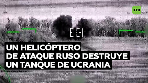 Un helicóptero de ataque ruso destruye un tanque de Ucrania