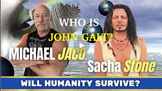 Michael Jaco W/ SACHA STONE & SGANON DISCUSS FUTURE OF HUMANITY. CAN WE SURVIVE? TY John Galt