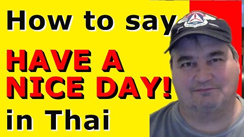 How To Say HAVE A NICE DAY in Thai.
