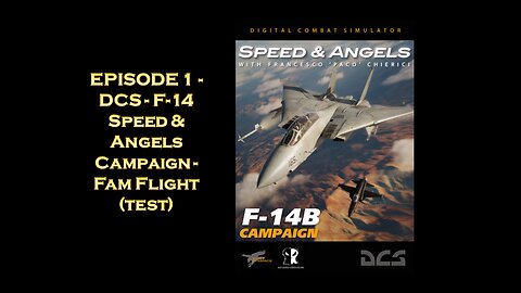 EPISODE 1 - DCS - F-14 Speed & Angels Campaign - Fam Flight (test)
