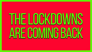 The Lockdowns Are Coming Back