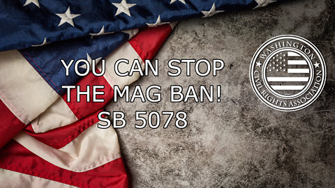 YOU CAN STOP THE MAG BAN! - SB5078