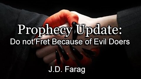 Prophecy Update: Do not Fret Because of Evil Doers